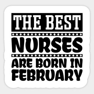 The best nurses are born in February Sticker